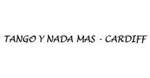 TANGO Y NADA MAS- CARDIFF